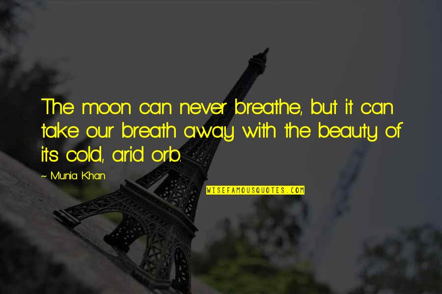 Beauty Of Moon Quotes By Munia Khan: The moon can never breathe, but it can