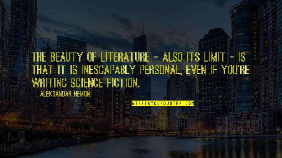Beauty Of Science Quotes By Aleksandar Hemon: The beauty of literature - also its limit