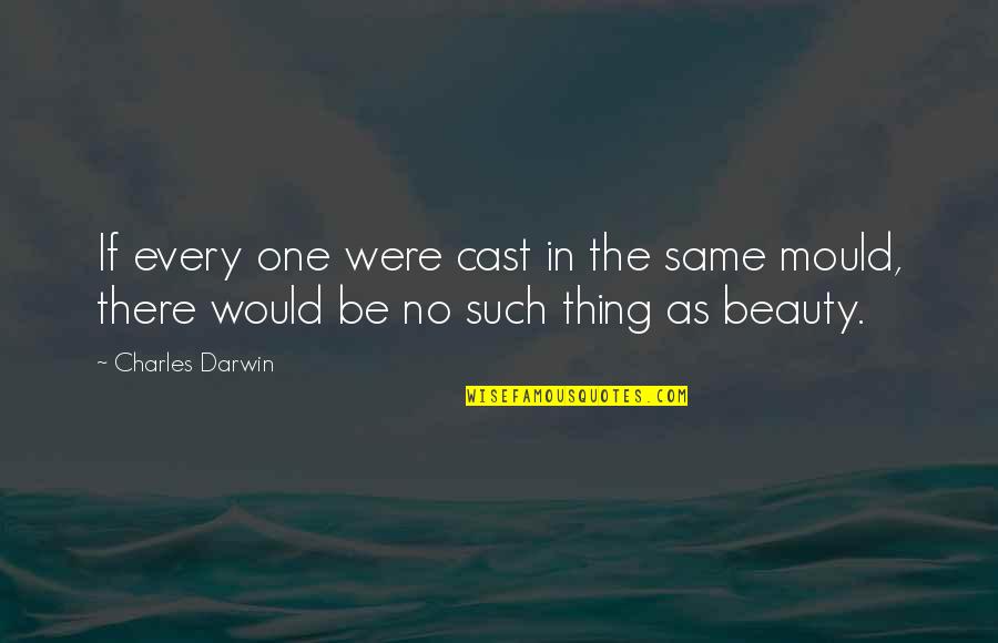 Beauty Of Science Quotes By Charles Darwin: If every one were cast in the same