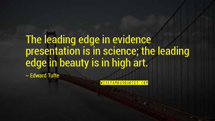Beauty Of Science Quotes By Edward Tufte: The leading edge in evidence presentation is in