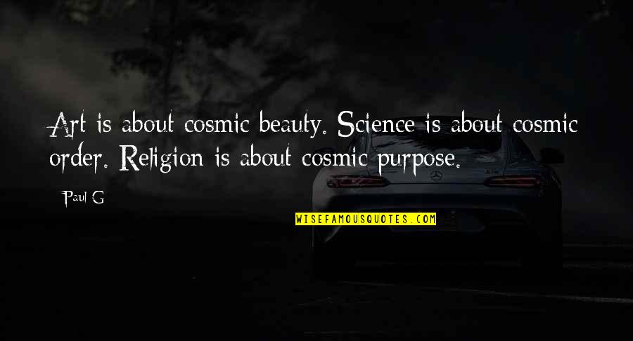 Beauty Of Science Quotes By Paul G: Art is about cosmic beauty. Science is about