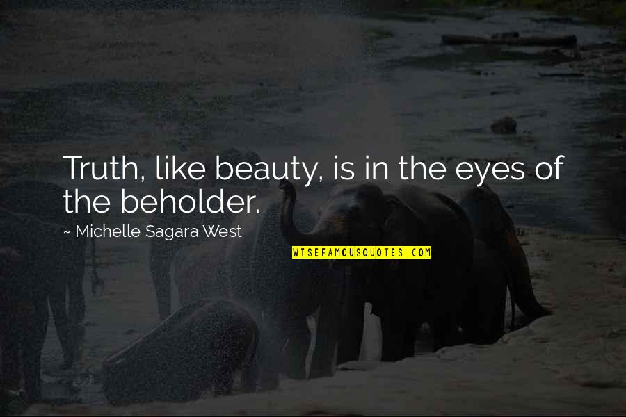 Beauty Of The Beholder Quotes By Michelle Sagara West: Truth, like beauty, is in the eyes of