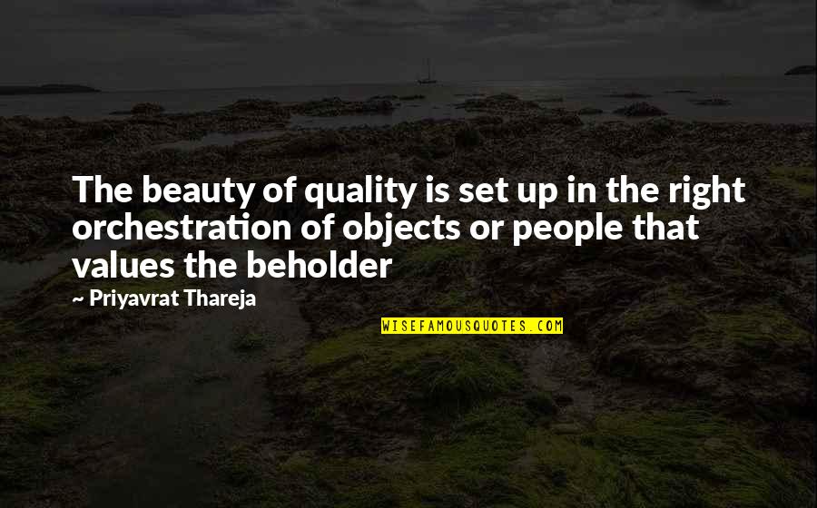 Beauty Of The Beholder Quotes By Priyavrat Thareja: The beauty of quality is set up in