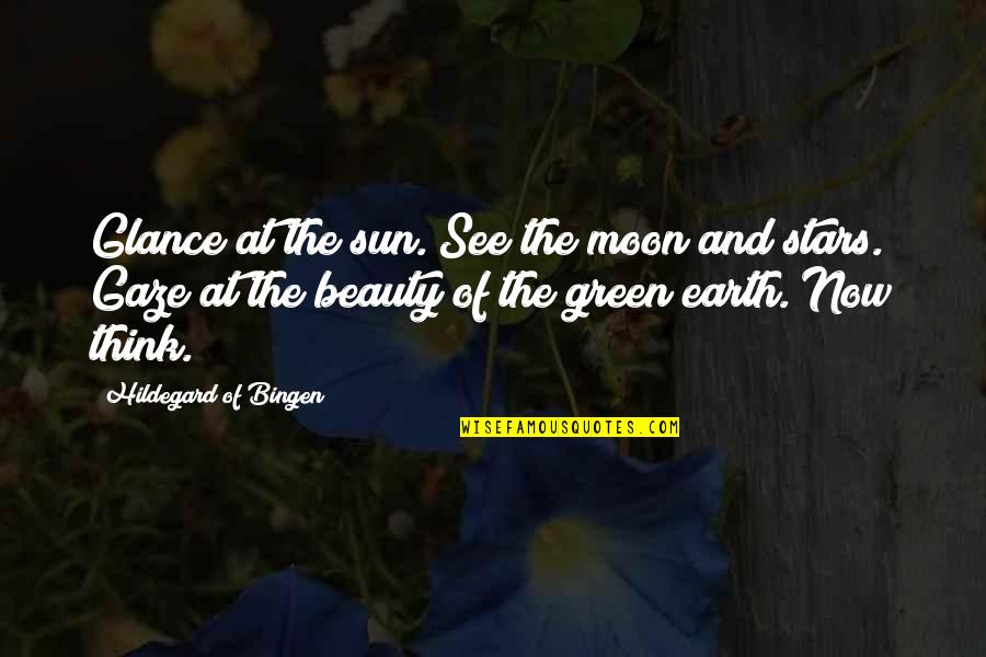 Beauty Of The Earth Quotes By Hildegard Of Bingen: Glance at the sun. See the moon and