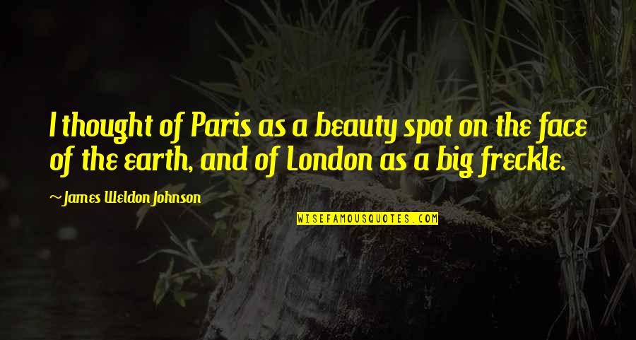 Beauty Of The Earth Quotes By James Weldon Johnson: I thought of Paris as a beauty spot