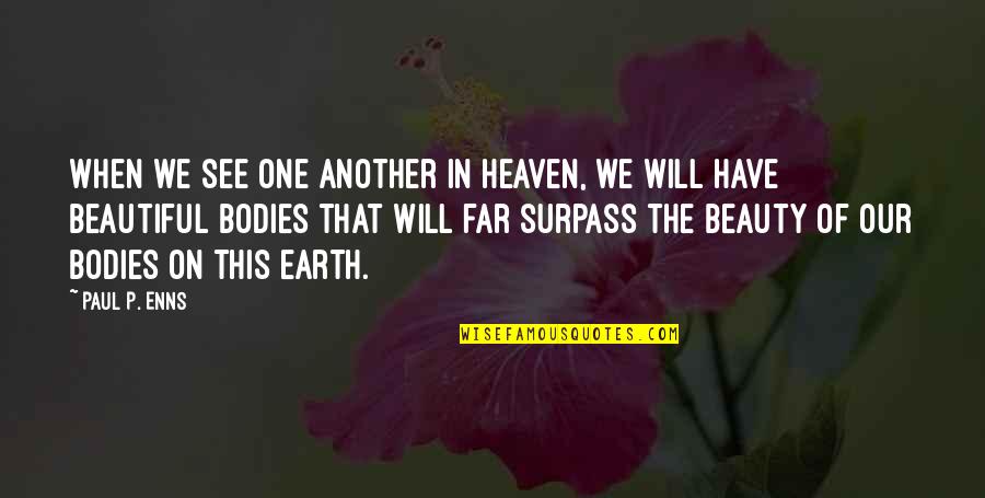 Beauty Of The Earth Quotes By Paul P. Enns: When we see one another in heaven, we