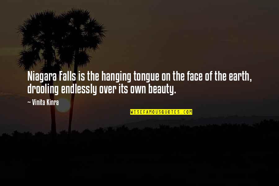 Beauty Of The Earth Quotes By Vinita Kinra: Niagara Falls is the hanging tongue on the