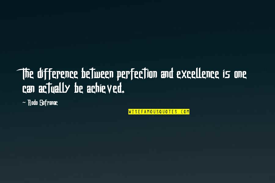 Beauty Of The Evening Quotes By Rodo Sofranac: The difference between perfection and excellence is one