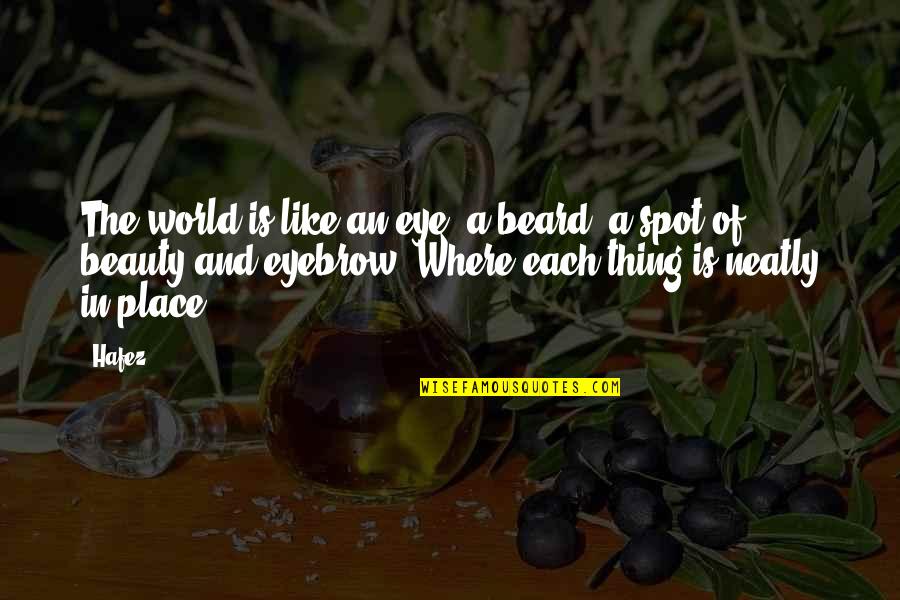Beauty Of The Place Quotes By Hafez: The world is like an eye, a beard,