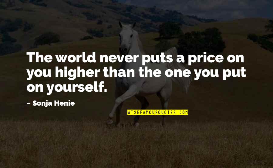Beauty Of The Skies Quotes By Sonja Henie: The world never puts a price on you