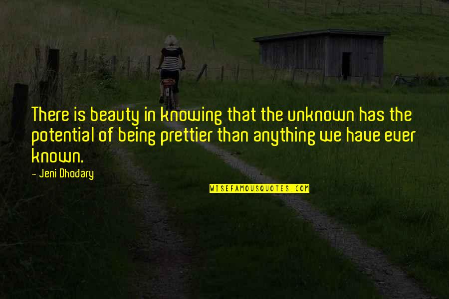 Beauty Of The Unknown Quotes By Jeni Dhodary: There is beauty in knowing that the unknown