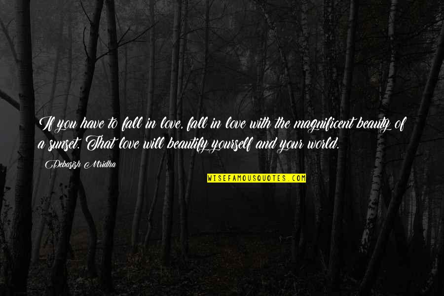 Beauty Of The World Quotes By Debasish Mridha: If you have to fall in love, fall