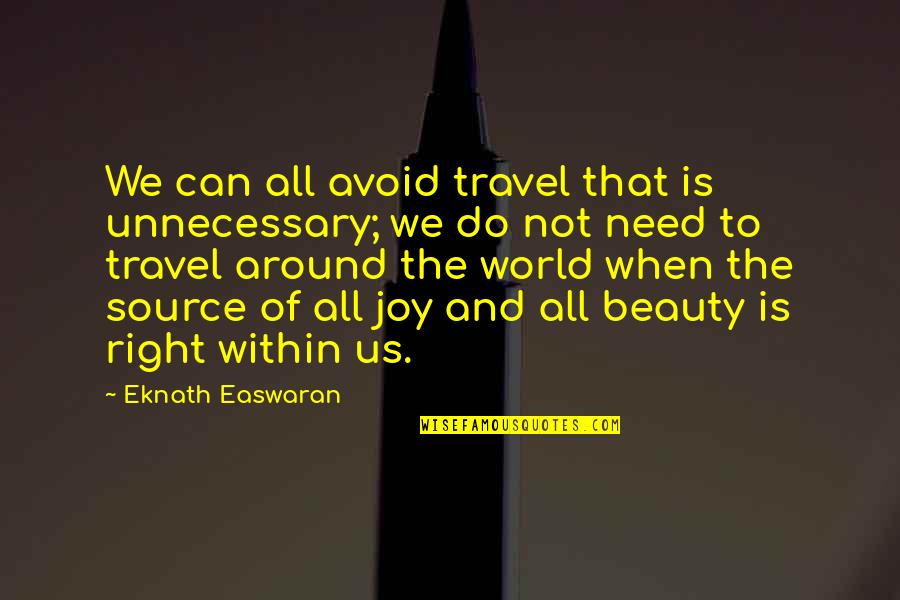 Beauty Of The World Quotes By Eknath Easwaran: We can all avoid travel that is unnecessary;