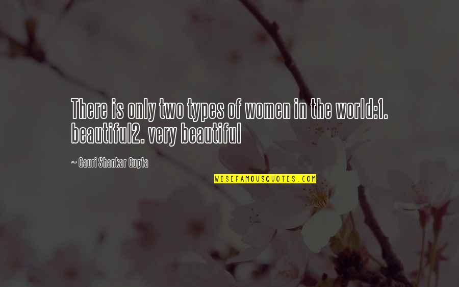 Beauty Of The World Quotes By Gauri Shankar Gupta: There is only two types of women in