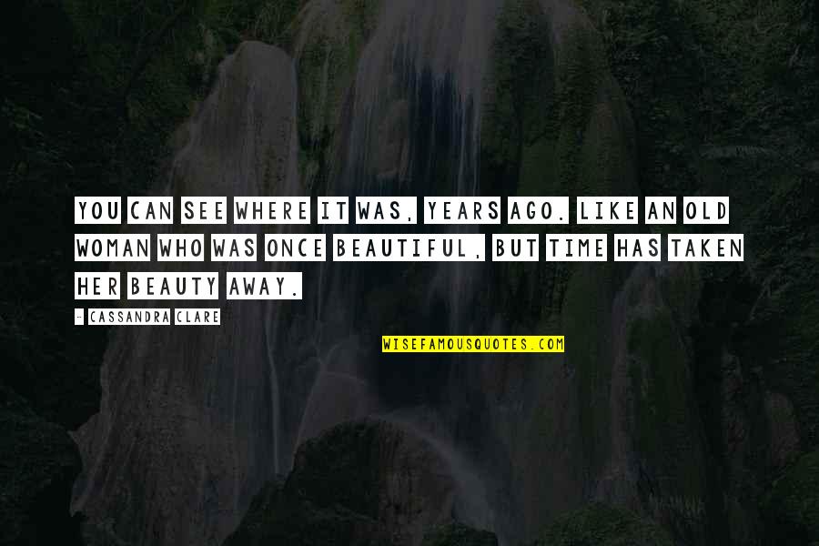 Beauty Of Woman Quotes By Cassandra Clare: You can see where it was, years ago.