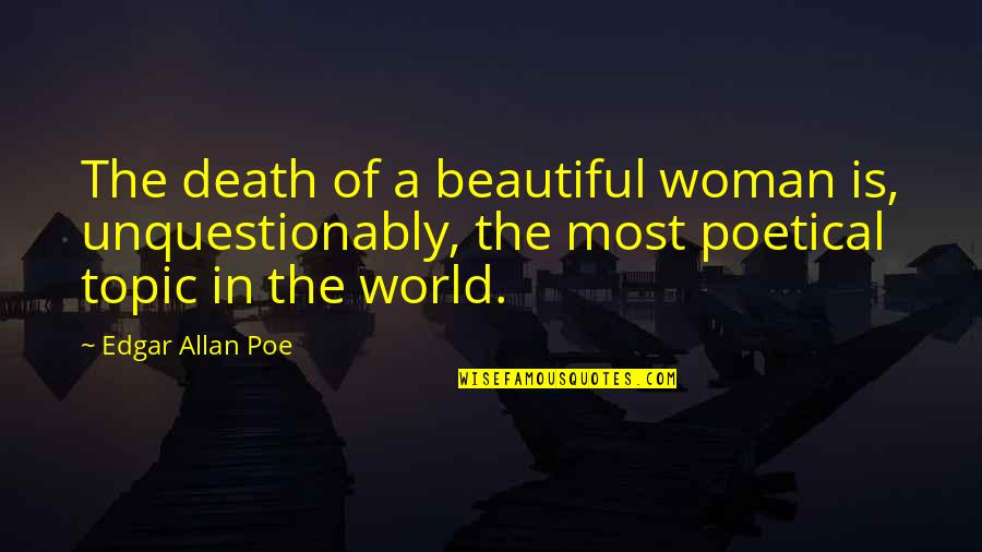 Beauty Of Woman Quotes By Edgar Allan Poe: The death of a beautiful woman is, unquestionably,