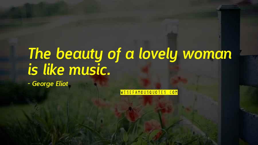 Beauty Of Woman Quotes By George Eliot: The beauty of a lovely woman is like