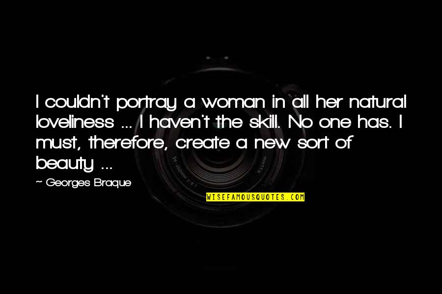 Beauty Of Woman Quotes By Georges Braque: I couldn't portray a woman in all her