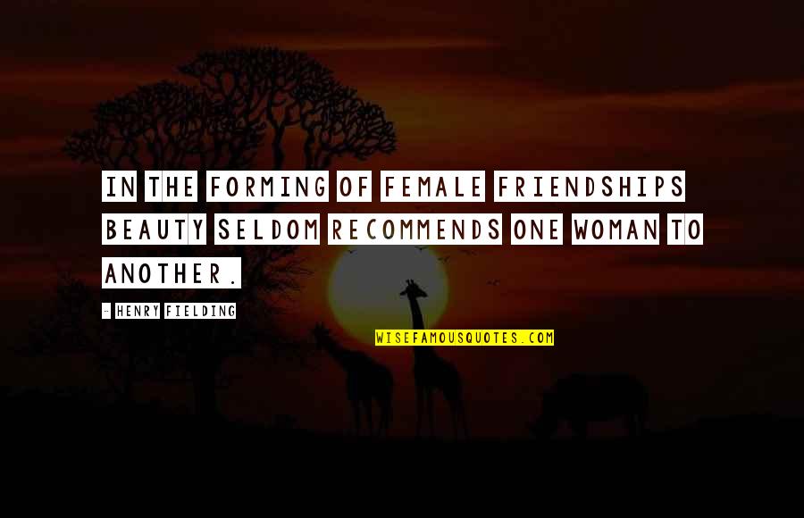 Beauty Of Woman Quotes By Henry Fielding: In the forming of female friendships beauty seldom