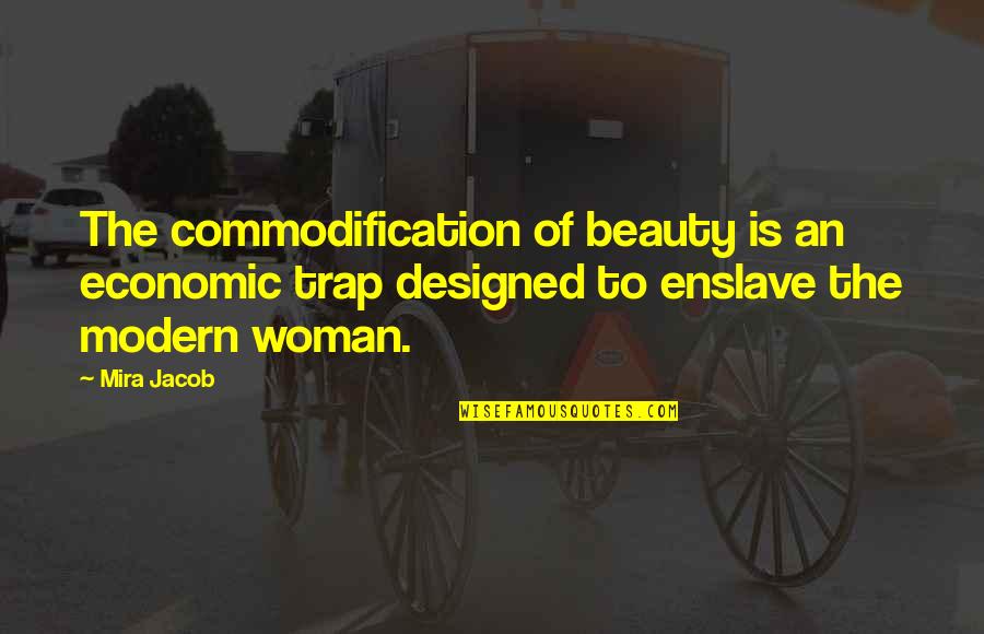 Beauty Of Woman Quotes By Mira Jacob: The commodification of beauty is an economic trap