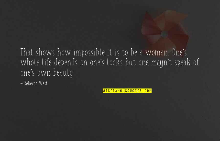 Beauty Of Woman Quotes By Rebecca West: That shows how impossible it is to be