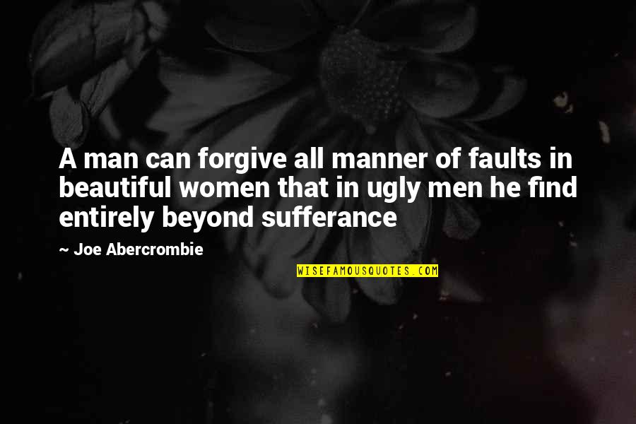 Beauty Of Women Quotes By Joe Abercrombie: A man can forgive all manner of faults