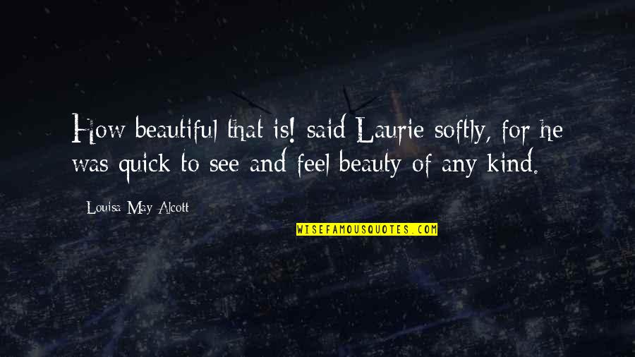 Beauty Of Women Quotes By Louisa May Alcott: How beautiful that is! said Laurie softly, for