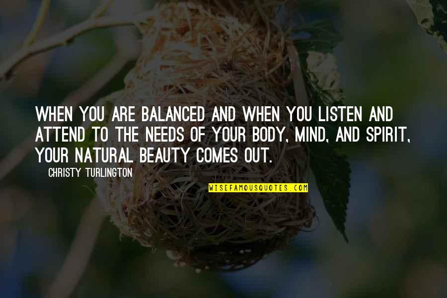 Beauty Of Your Mind Quotes By Christy Turlington: When you are balanced and when you listen