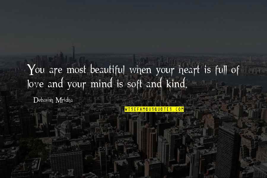 Beauty Of Your Mind Quotes By Debasish Mridha: You are most beautiful when your heart is