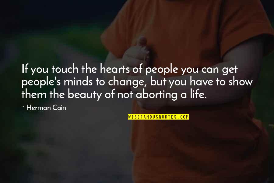 Beauty Of Your Mind Quotes By Herman Cain: If you touch the hearts of people you
