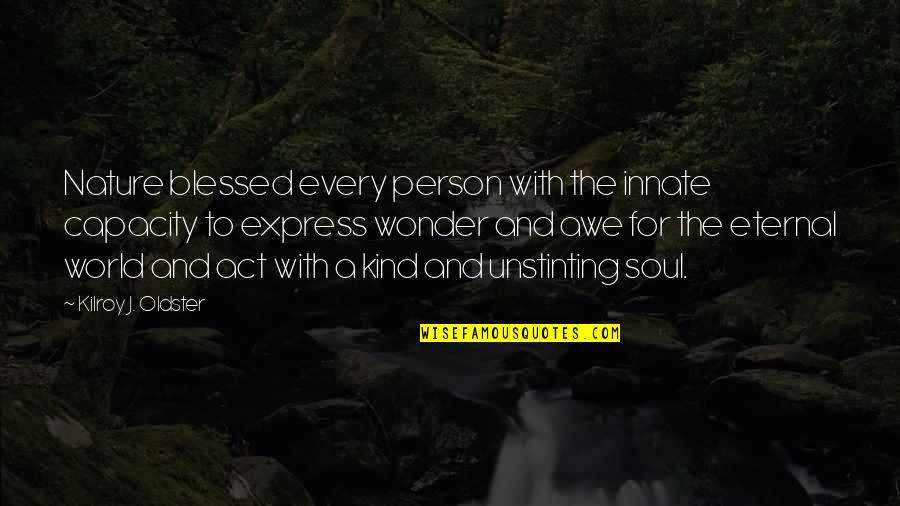 Beauty Of Your Soul Quotes By Kilroy J. Oldster: Nature blessed every person with the innate capacity Beauty Of Your Soul Quotes By Kilroy J. Oldster: Nature blessed every person with the innate capacity