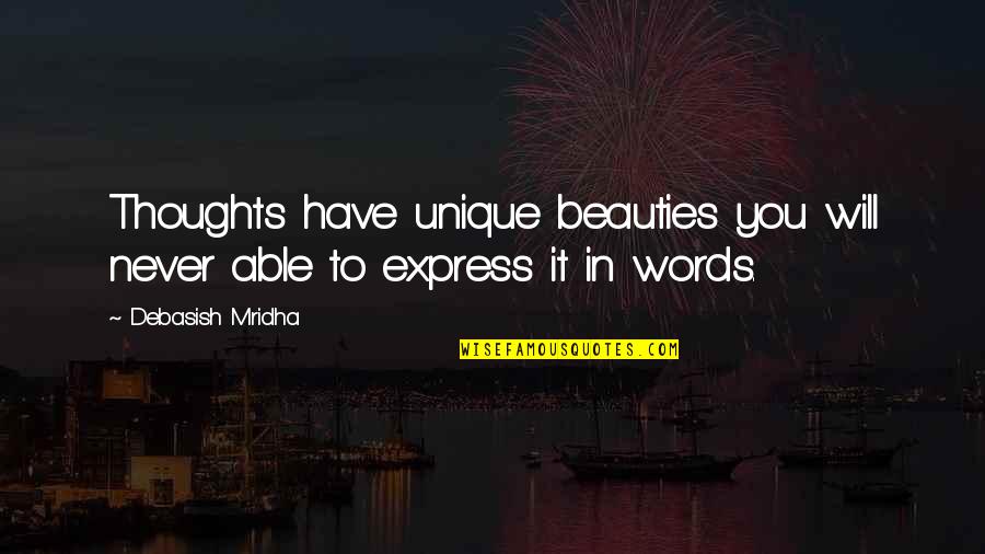 Beauty Of Your Thoughts Quotes By Debasish Mridha: Thoughts have unique beauties you will never able