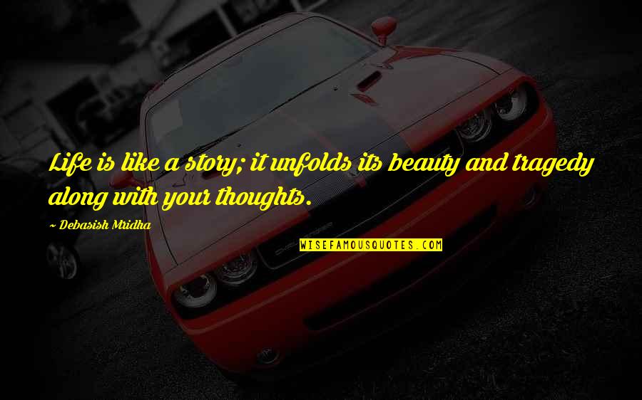 Beauty Of Your Thoughts Quotes By Debasish Mridha: Life is like a story; it unfolds its