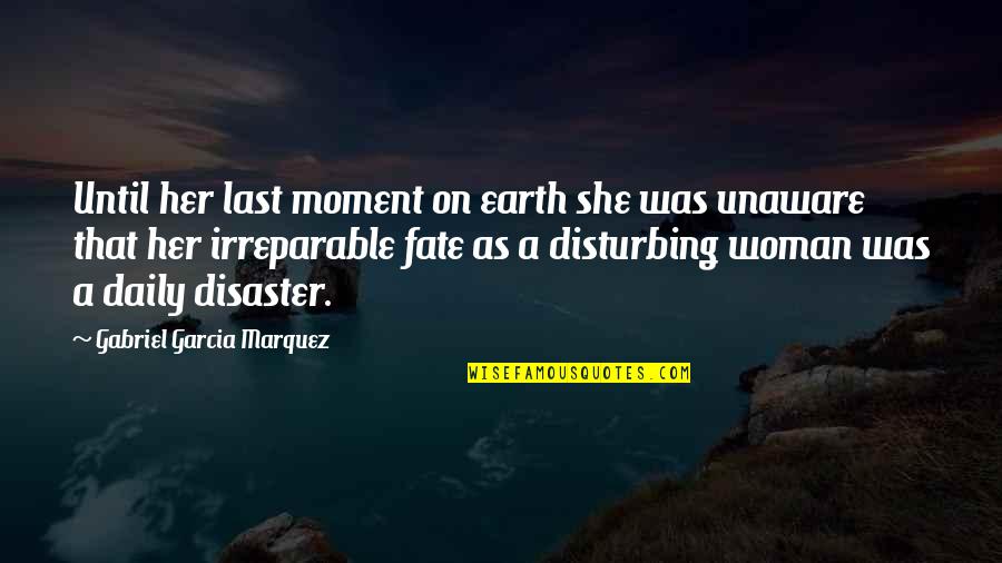 Beauty On Earth Quotes By Gabriel Garcia Marquez: Until her last moment on earth she was