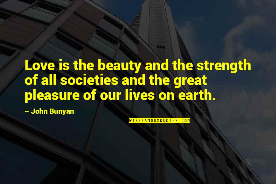 Beauty On Earth Quotes By John Bunyan: Love is the beauty and the strength of