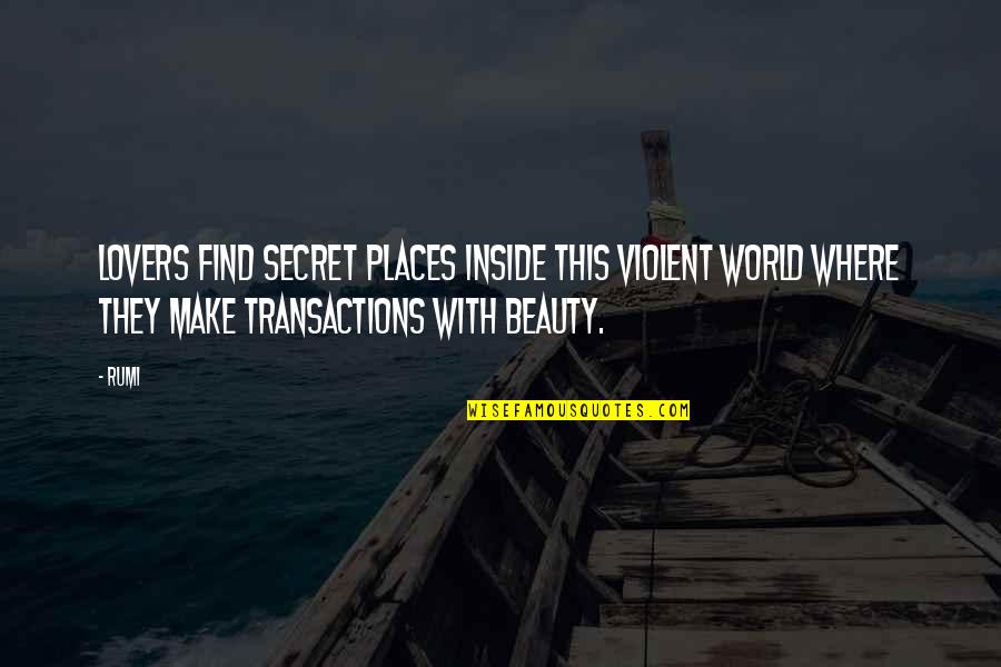 Beauty On The Inside Quotes By Rumi: Lovers find secret places inside this violent world