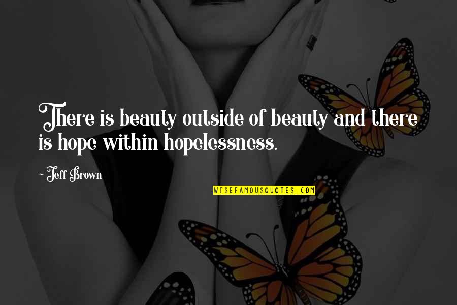 Beauty On The Outside Quotes By Jeff Brown: There is beauty outside of beauty and there