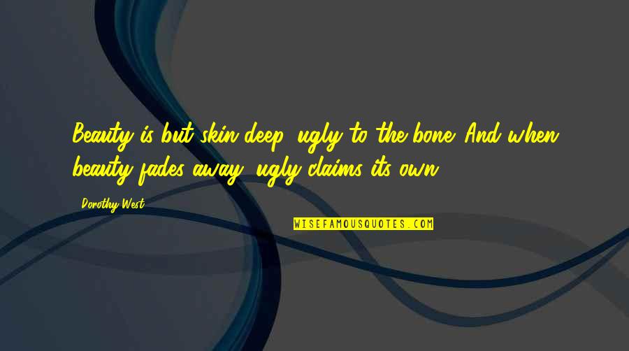 Beauty Only Skin Deep Quotes By Dorothy West: Beauty is but skin deep, ugly to the