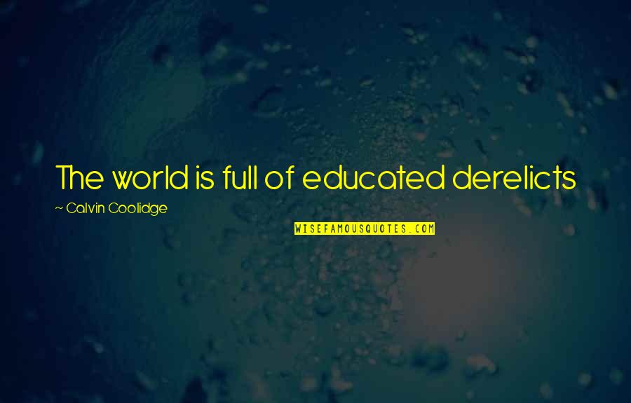 Beauty Pageant Contestant Quotes By Calvin Coolidge: The world is full of educated derelicts