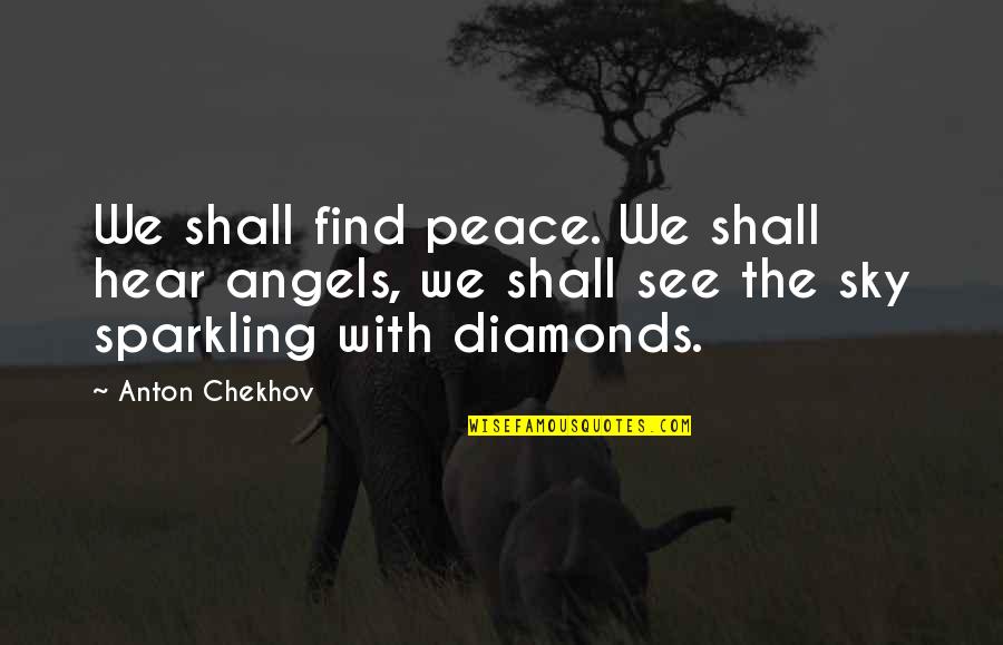 Beauty Plus Brains Quotes By Anton Chekhov: We shall find peace. We shall hear angels,