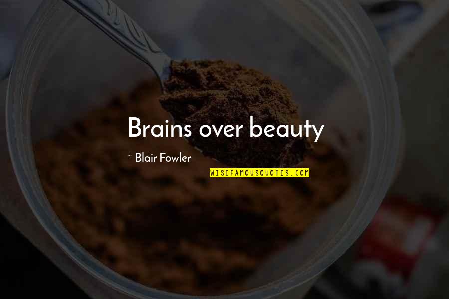 Beauty Plus Brains Quotes By Blair Fowler: Brains over beauty