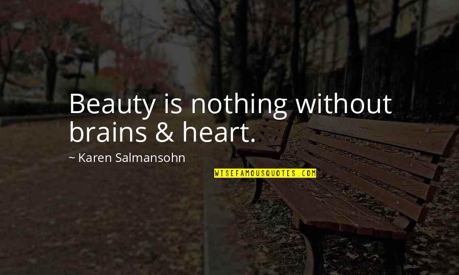 Beauty Plus Brains Quotes By Karen Salmansohn: Beauty is nothing without brains & heart.