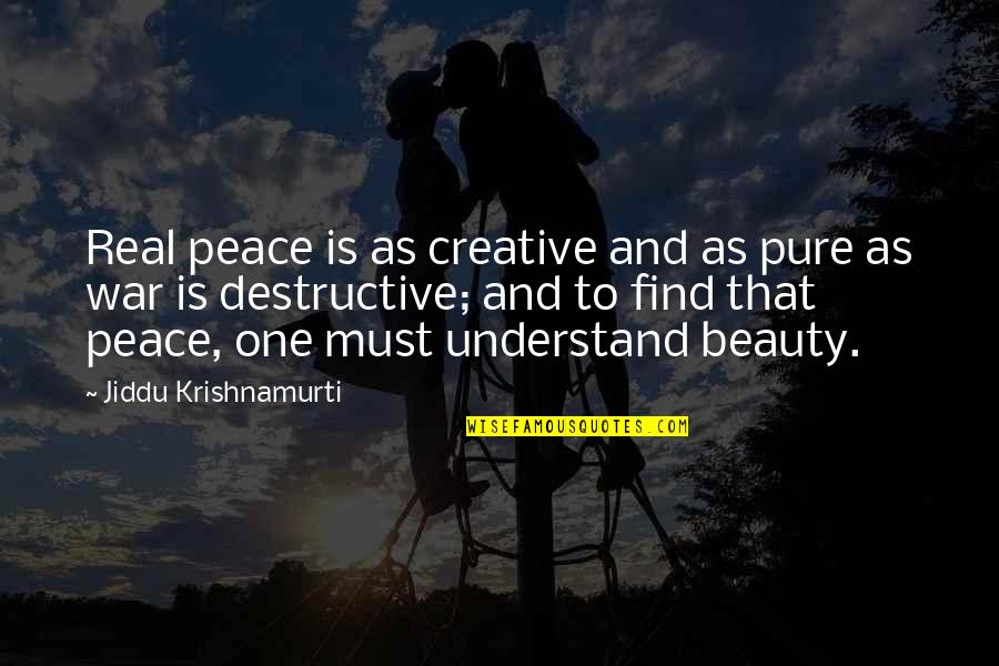 Beauty Pure Quotes By Jiddu Krishnamurti: Real peace is as creative and as pure