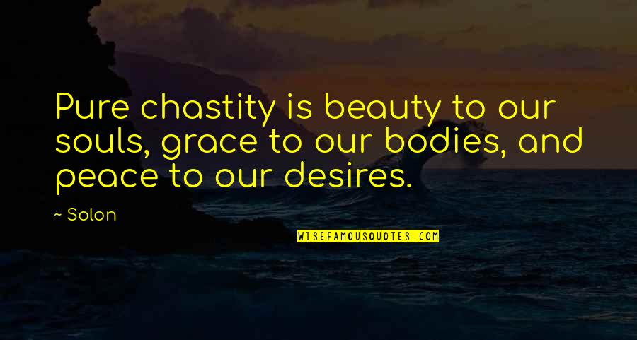 Beauty Pure Quotes By Solon: Pure chastity is beauty to our souls, grace