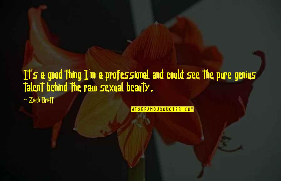 Beauty Pure Quotes By Zach Braff: It's a good thing I'm a professional and