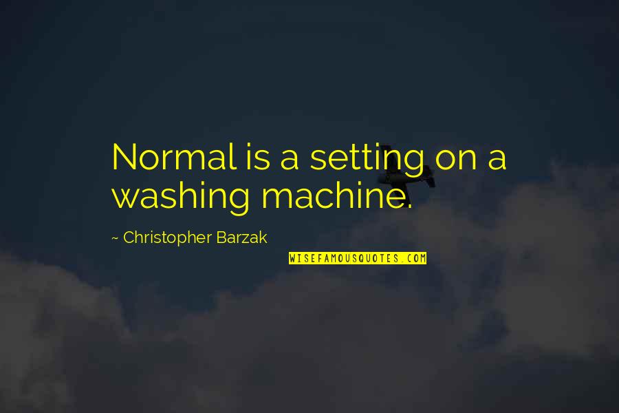Beauty Queen Short Quotes By Christopher Barzak: Normal is a setting on a washing machine.