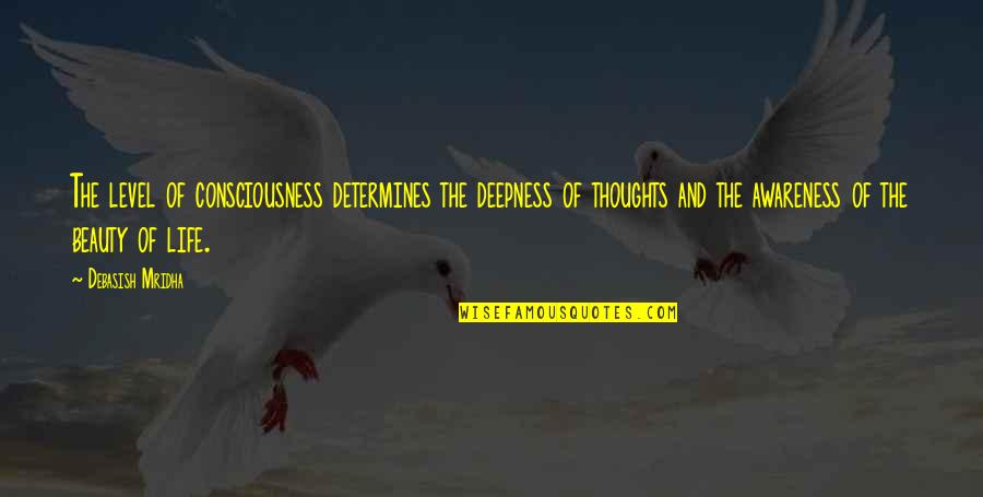 Beauty Quotes And Quotes By Debasish Mridha: The level of consciousness determines the deepness of