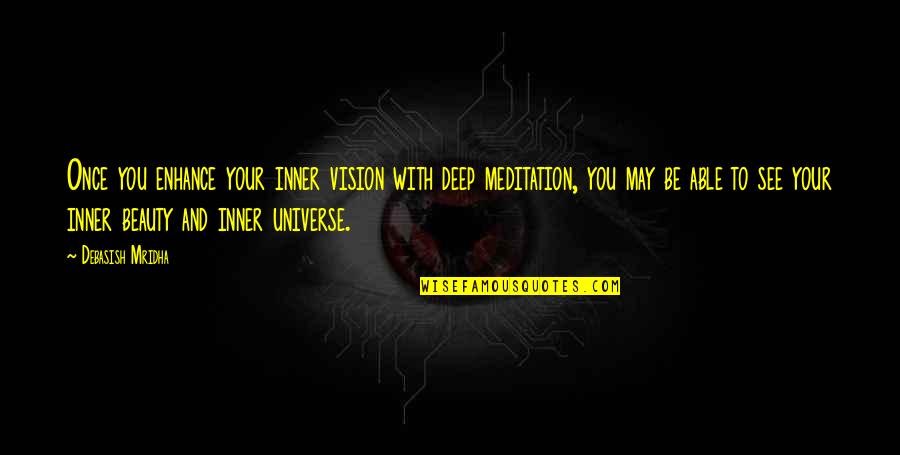 Beauty Quotes And Quotes By Debasish Mridha: Once you enhance your inner vision with deep