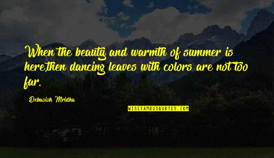 Beauty Quotes And Quotes By Debasish Mridha: When the beauty and warmth of summer is