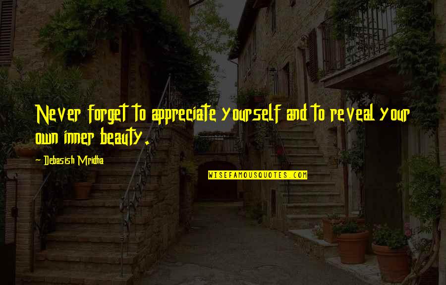 Beauty Quotes And Quotes By Debasish Mridha: Never forget to appreciate yourself and to reveal
